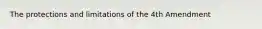 The protections and limitations of the 4th Amendment