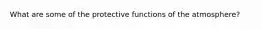 What are some of the protective functions of the atmosphere?