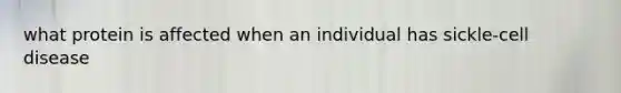 what protein is affected when an individual has sickle-cell disease