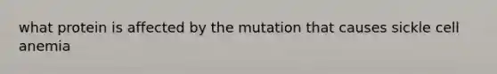 what protein is affected by the mutation that causes sickle cell anemia