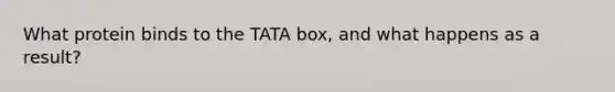 What protein binds to the TATA box, and what happens as a result?