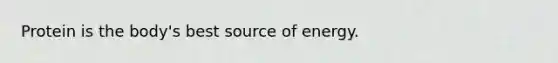 Protein is the body's best source of energy.