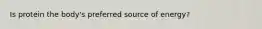 Is protein the body's preferred source of energy?