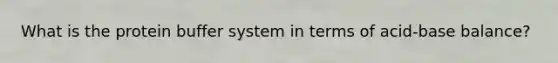 What is the protein buffer system in terms of acid-base balance?