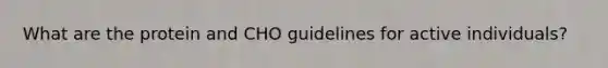 What are the protein and CHO guidelines for active individuals?