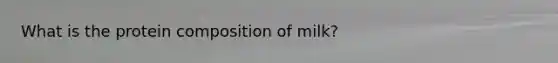 What is the protein composition of milk?
