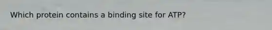 Which protein contains a binding site for ATP?