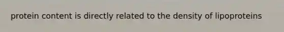 protein content is directly related to the density of lipoproteins