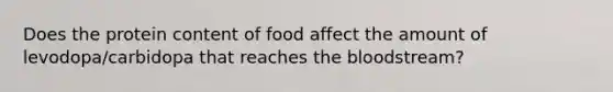 Does the protein content of food affect the amount of levodopa/carbidopa that reaches the bloodstream?