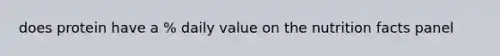 does protein have a % daily value on the nutrition facts panel