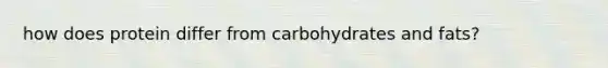 how does protein differ from carbohydrates and fats?