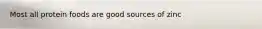 Most all protein foods are good sources of zinc