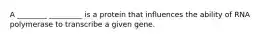 A ________ _________ is a protein that influences the ability of RNA polymerase to transcribe a given gene.