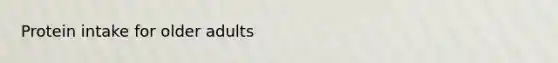 Protein intake for older adults