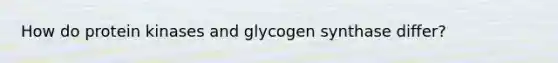 How do protein kinases and glycogen synthase differ?