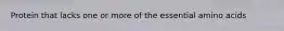 Protein that lacks one or more of the essential amino acids