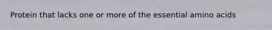 Protein that lacks one or more of the essential amino acids