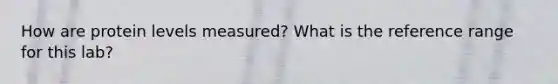 How are protein levels measured? What is the reference range for this lab?