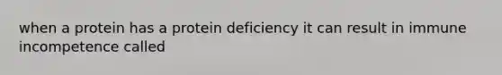 when a protein has a protein deficiency it can result in immune incompetence called