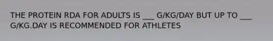 THE PROTEIN RDA FOR ADULTS IS ___ G/KG/DAY BUT UP TO ___ G/KG.DAY IS RECOMMENDED FOR ATHLETES