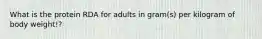 What is the protein RDA for adults in gram(s) per kilogram of body weight!?