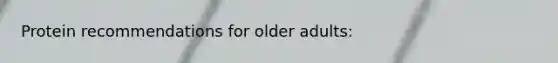 Protein recommendations for older adults: