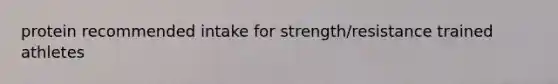 protein recommended intake for strength/resistance trained athletes