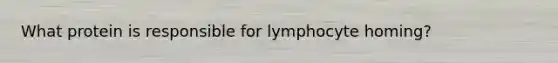 What protein is responsible for lymphocyte homing?