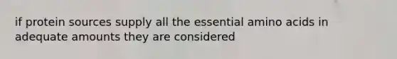 if protein sources supply all the essential amino acids in adequate amounts they are considered