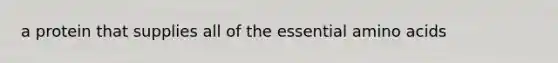 a protein that supplies all of the essential amino acids