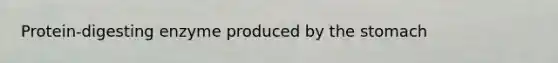 Protein-digesting enzyme produced by <a href='https://www.questionai.com/knowledge/kLccSGjkt8-the-stomach' class='anchor-knowledge'>the stomach</a>
