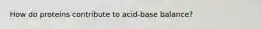 How do proteins contribute to acid-base balance?