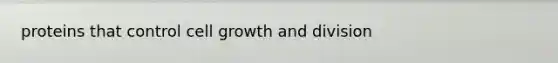 proteins that control cell growth and division
