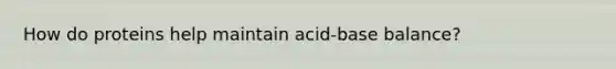 How do proteins help maintain acid-base balance?