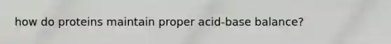 how do proteins maintain proper acid-base balance?