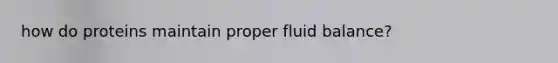 how do proteins maintain proper fluid balance?