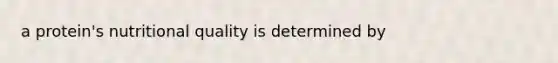 a protein's nutritional quality is determined by