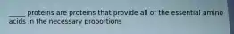 _____ proteins are proteins that provide all of the essential amino acids in the necessary proportions