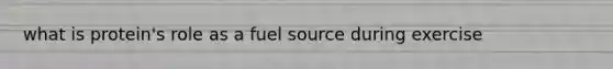 what is protein's role as a fuel source during exercise