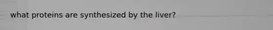what proteins are synthesized by the liver?