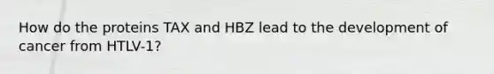 How do the proteins TAX and HBZ lead to the development of cancer from HTLV-1?