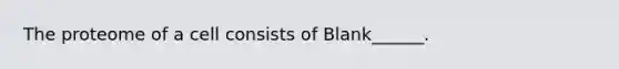 The proteome of a cell consists of Blank______.