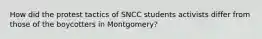 How did the protest tactics of SNCC students activists differ from those of the boycotters in Montgomery?