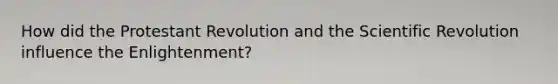 How did the Protestant Revolution and the Scientific Revolution influence the Enlightenment?