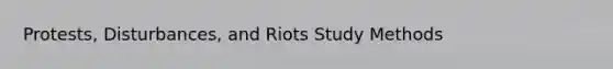 Protests, Disturbances, and Riots Study Methods