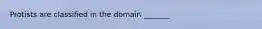 Protists are classified in the domain _______