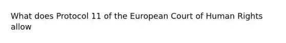 What does Protocol 11 of the European Court of Human Rights allow