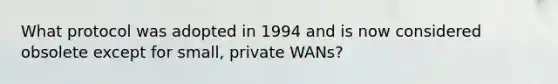 What protocol was adopted in 1994 and is now considered obsolete except for small, private WANs?