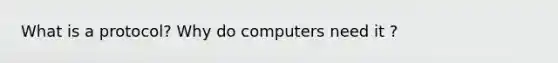 What is a protocol? Why do computers need it ?
