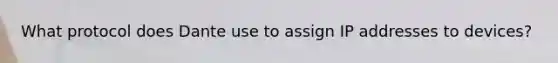 What protocol does Dante use to assign IP addresses to devices?